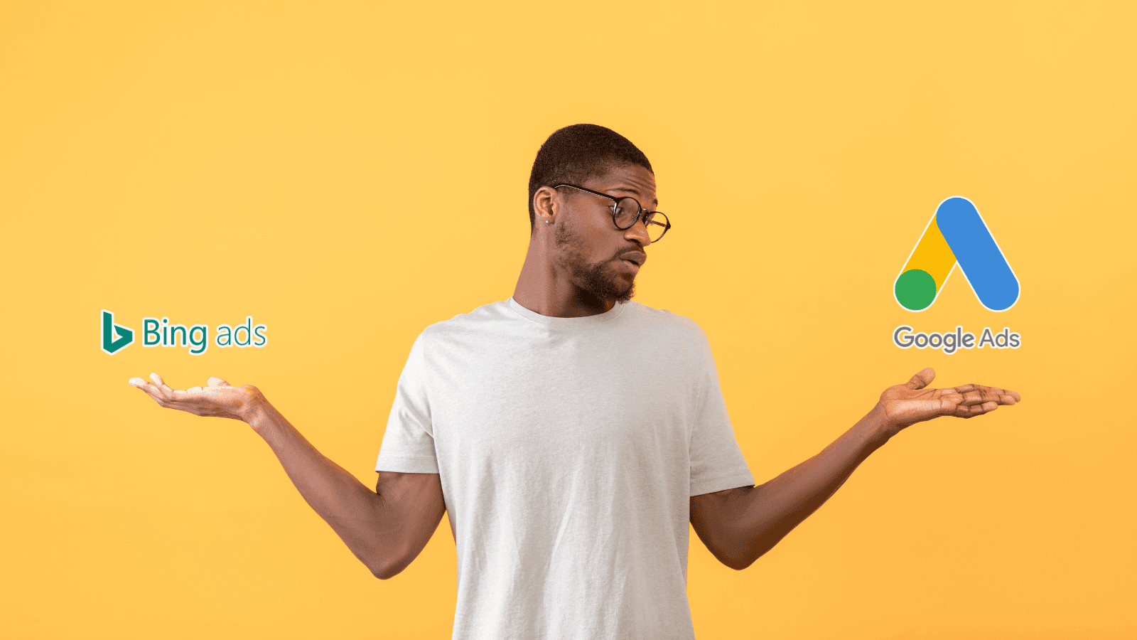 A man wearing a white shirt holds two hands out to compare two options: Bing Ads vs Google Ads. Set against yellow background.