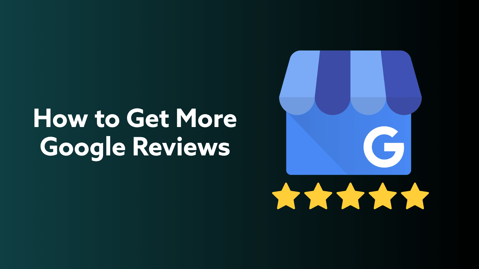 "How to Get More Google Reviews" next to the google business profile logo and 5 stars